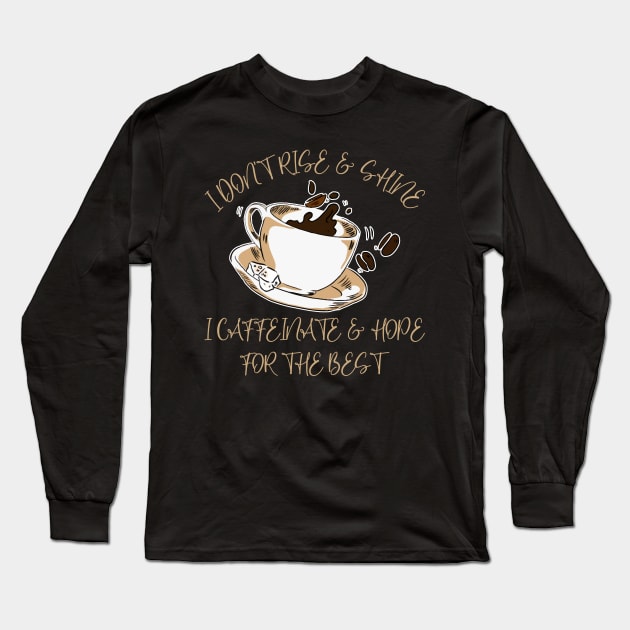 I Don't Rise And Shine I Caffeinate And Hope For The Best Long Sleeve T-Shirt by American Woman